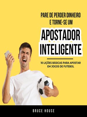 cover image of Pare De Perder Dinheiro e Torne-se um Apostador Inteligente